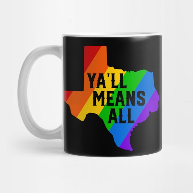 Ya'll Means All Gay Pride Texas by TheCraftyDrunkCo